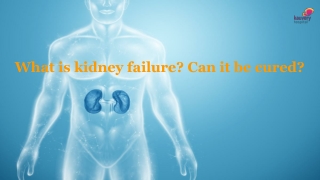 What is kidney failure_ Can it be cured_