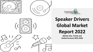 Speaker Drivers Market Size, CAGR Value, Brief Industry Analysis And Growth