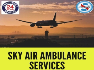 With no Extra Charge Choose Sky Air Ambulance Service in Mysore for Patients
