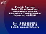 Paul A. Ramsey Senior Vice President International Division Educational Testing Service Princeton, NJ 08541 Tel: 1-6