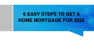 6 EASY STEPS TO GET A HOME MORTGAGE FOR 2022