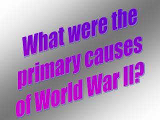 What were the primary causes of World War II?