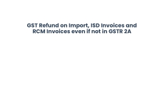 GST Refund on Import, ISD Invoices and