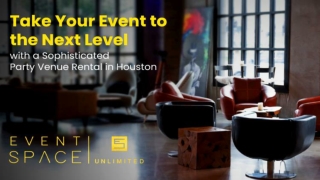 Take Your Event to the Next Level with a Sophisticated Party Venue Rental in Houston