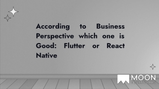 According to Business Perspective which one is Good_ Flutter or React Native