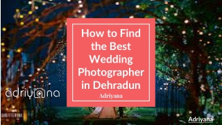 How to Find the Best Wedding Photographer in Dehradun