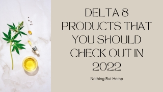 Delta 8 Products That You Should Check Out in 2022