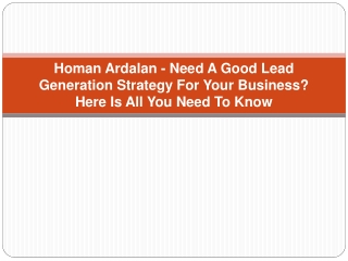 Homan Ardalan - Need A Good Lead Generation Strategy For Your Business Here Is All You Need To Know