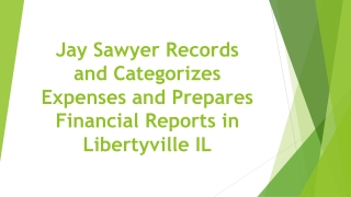 Jay Sawyer Records and Categorizes Expenses and Prepares Financial Reports in Libertyville IL