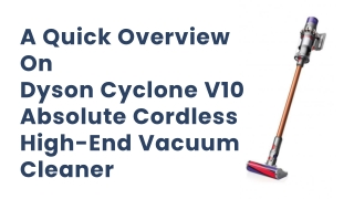 Quick overview on Dyson Cyclone V10 Absolute Cordless High-End Vacuum Cleaner