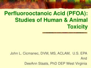 Perfluorooctanoic Acid (PFOA): Studies of Human &amp; Animal Toxicity