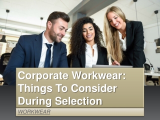 Corporate Workwear: Things To Consider During Selection