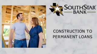 Construction To Permanent Loans - SouthStar Bank