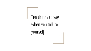 Ten things to say when you talk to yourself