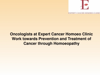 Oncologists at Expert Cancer Homoeo Clinic Work towards Prevention and Treatment of Cancer through Homoeopathy