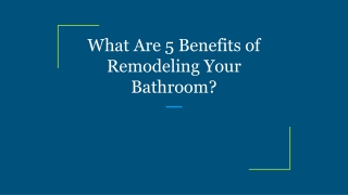 What Are 5 Benefits of Remodeling Your Bathroom?
