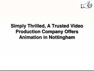 Simply Thrilled, A Trusted Video Production Company Offers Animation in Nottingham