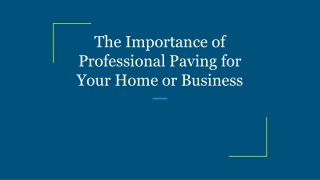 The Importance of Professional Paving for Your Home or Business