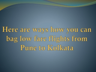 Here are ways how you can bag low fare flights from Pune to Kolkata