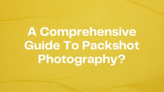 A Comprehensive Guide To Packshot Photography
