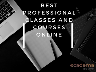 Best Professional Classes and Courses Online  ecadema