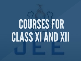 COURSES for Class XI and XII