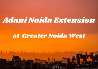 Adani Noida Extension, Greater Noida West - Luxury Residential Project In Noida