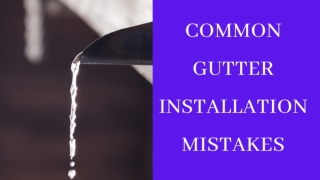 COMMON GUTTER INSTALLATION MISTAKES