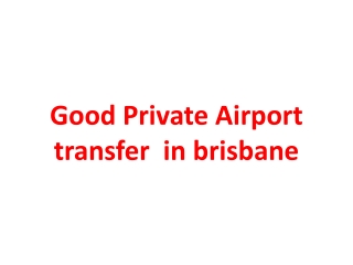 Good Private Airport transfer  in brisbane