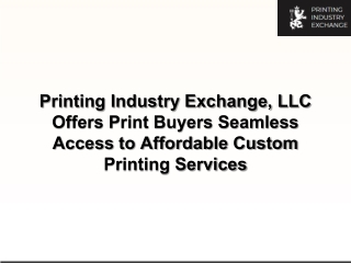 Printing Industry Exchange, LLC Offers Print Buyers Seamless Access to Affordable Custom Printing Services