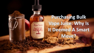 Purchasing Bulk Vape Juice: Why Is It Deemed A Smart Move?