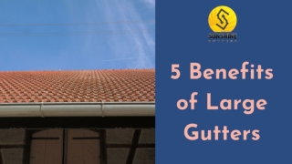 5 Benefits of Large Gutters