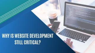 Why Is Website Development Still Critical?