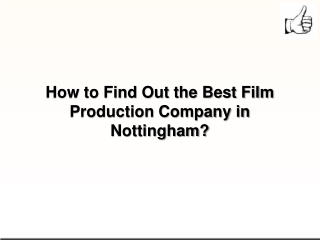 How to Find Out the Best Film Production Company in Nottingham