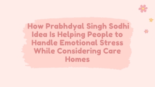 _How Prabhdyal Singh Sodhi Idea Is Helping People to Handle Emotional Stress While Considering Care Homes