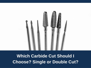 Which Carbide Cut Should I Choose Single or Double Cut