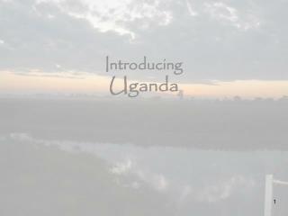 Introducing Uganda