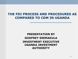 THE FDI PROCESS AND PROCEDURES AS COMPARED TO CDM IN UGANDA