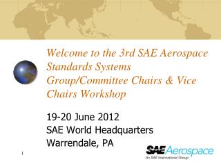 Welcome to the 3rd SAE Aerospace Standards Systems Group/Committee Chairs &amp; Vice Chairs Workshop