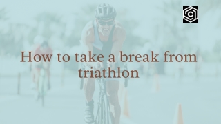 How to take a break from triathlon