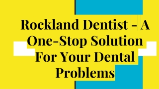 Rockland Dentist - A One-Stop Solution For Your Dental Problems