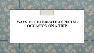 Ways to Celebrate a Special Occasion on a Trip