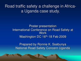 Road traffic safety a challenge in Africa- a Uganda case study.