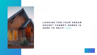 "Looking for your dream house? VanWey Homes is here to help! "