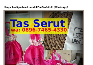 Harga Tas Spunbond Serut Ö8ᑫϬ•ᜪㄐϬ5•ㄐ౩౩Ö{WhatsApp}