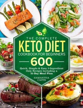 The Complete Keto Diet Cookbook For Beginners 600 Quick, Simple  Easy 5-Ingredient Only Recipes Including A 21-Day Meal