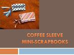 COFFEE SLEEVE MINI-SCRAPBOOKS