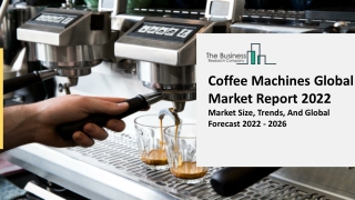 Coffee Machines Market Key Trends, Business Overview, Growth Objectives Forecast