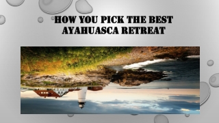How You Pick The Best Ayahuasca Retreat