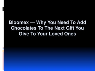 Bloomex — Why You Need to Add Chocolates to The Next Gift You Give to Your Loved Ones